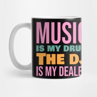 Music is my drug the dj is my dealer Mug